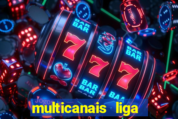 multicanais liga dos campees